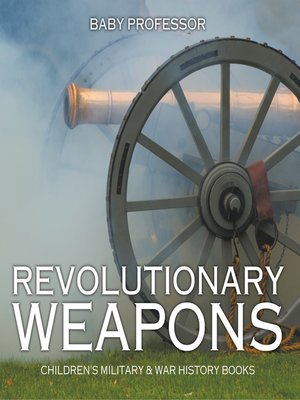 cover image of Revolutionary Weapons--Children's Military & War History Books